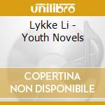 Lykke Li - Youth Novels cd musicale di Lykke Li