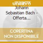 Johann Sebastian Bach - Offerta Musicale cd