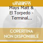 Mays Matt & El Torpedo - Terminal Romance cd