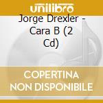 Jorge Drexler - Cara B (2 Cd) cd musicale di Jorge Drexler