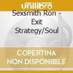 Sexsmith Ron - Exit Strategy/Soul cd musicale di Sexsmith Ron