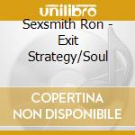 Sexsmith Ron - Exit Strategy/Soul cd