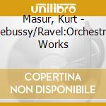 Masur, Kurt - Debussy/Ravel:Orchestral Works cd