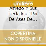 Alfredo Y Sus Teclados - Par De Ases De Los Teclados cd