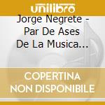 Jorge Negrete - Par De Ases De La Musica Ranch cd musicale di Jorge Negrete