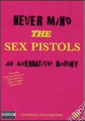 (Music Dvd) Sex Pistols - Never Mind - An Alternative History cd musicale di Alan Parker