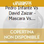 Pedro Infante Vs David Zaizar - Mascara Vs Cabellera cd
