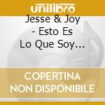 Jesse & Joy - Esto Es Lo Que Soy (Can) cd