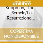 Koopman, Ton - Semele/La Resurrezione (6 Cd) cd musicale di Koopman, Ton