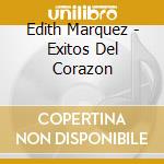 Edith Marquez - Exitos Del Corazon cd musicale di Edith Marquez