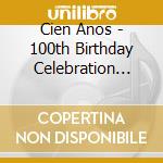 Cien Anos - 100th Birthday Celebration (box 3cd + 1dvd) cd