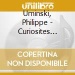 Uminski, Philippe - Curiosites (Les) cd