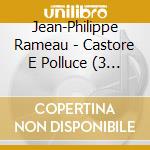 Jean-Philippe Rameau - Castore E Polluce (3 Cd) cd musicale di RAMEAU\HARNONCOURT -