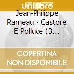 Jean-Philippe Rameau - Castore E Polluce (3 Cd)