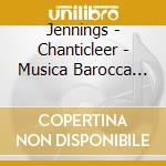 Jennings - Chanticleer - Musica Barocca Messicana cd