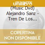 (Music Dvd) Alejandro Sanz - Tren De Los Momentos: En Vivo Desde Buenos Aires cd musicale