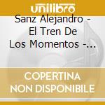 Sanz Alejandro - El Tren De Los Momentos - Bs.A cd musicale di Sanz Alejandro