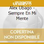 Alex Ubago - Siempre En Mi Mente cd musicale di Alex Ubago