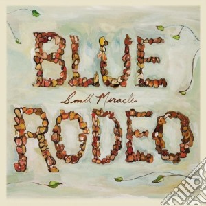 Blue Rodeo - Small Miracles cd musicale di Blue Rodeo