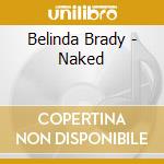 Belinda Brady - Naked cd musicale di Belinda Brady