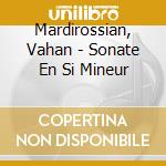 Mardirossian, Vahan - Sonate En Si Mineur cd