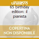 65 birthday edition: il pianista cd musicale di Artisti Vari