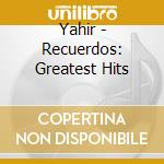 Yahir - Recuerdos: Greatest Hits cd musicale di Yahir