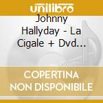 Johnny Hallyday - La Cigale + Dvd (2 Cd) cd musicale di Hallyday, Johnny