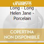 Long - Long Helen Jane - Porcelain cd