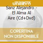 Sanz Alejandro - El Alma Al Aire (Cd+Dvd) cd musicale di Sanz Alejandro