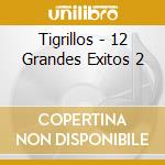Tigrillos - 12 Grandes Exitos 2 cd