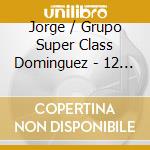 Jorge / Grupo Super Class Dominguez - 12 Grandes Exitos 2 cd musicale di Jorge / Grupo Super Class Dominguez