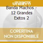 Banda Machos - 12 Grandes Exitos 2 cd