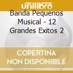 Banda Pequenos Musical - 12 Grandes Exitos 2 cd