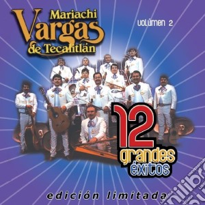 Mariachi Vargas De Tecalitlan - 12 Grandes Exitos 2 cd musicale di Mariachi Vargas De Tecalitlan