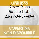 Apex: Piano Sonate Hob. 23-27-34-37-40-4