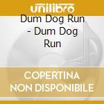 Dum Dog Run - Dum Dog Run cd