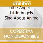 Little Angels - Little Angels Sing About Anima cd musicale di Little Angels