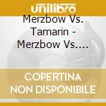 Merzbow Vs. Tamarin - Merzbow Vs. Tamarin cd musicale di MERZBOW vs. TAMARIN