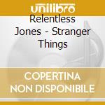 Relentless Jones - Stranger Things cd