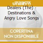 Dealers (The) - Destinations & Angry Love Songs cd