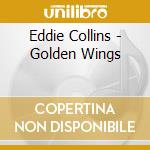 Eddie Collins - Golden Wings cd musicale di Eddie Collins