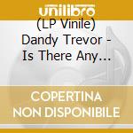 (LP Vinile) Dandy Trevor - Is There Any Love vinile