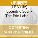 (LP Vinile) Eccentric Soul - The Prix Label (2 Lp) vinile