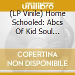 (LP Vinile) Home Schooled: Abcs Of Kid Soul / Various (2 Lp) vinile