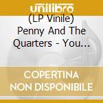 (LP Vinile) Penny And The Quarters - You And Me / You'Re Giving Me Some Other (7