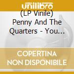 (LP Vinile) Penny And The Quarters - You And Me / You'Re Giving Me Some Other (7') vinile