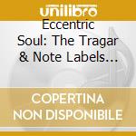 Eccentric Soul: The Tragar & Note Labels (2 Cd) cd
