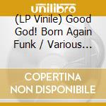 (LP Vinile) Good God! Born Again Funk / Various (2 Lp Light Blue) lp vinile