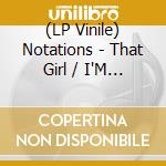(LP Vinile) Notations - That Girl / I'M For Real (7") vinile